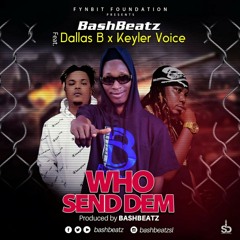 Bashbeatz ft Dallas Bantan and Keyler Voice - Who send them