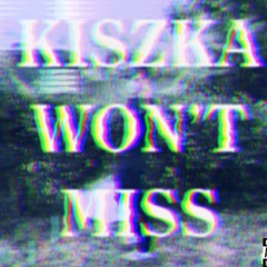 Kiszka- Wont Miss (Prod. 4nWay)
