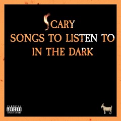 Scary Songs To Listen To In The Dark (Full Stream)