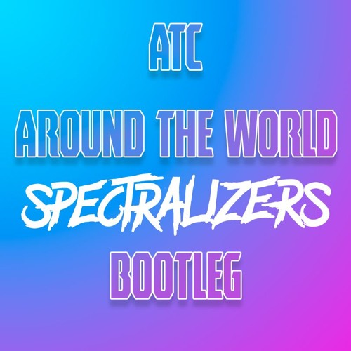 ATC - Around The World  (Spectralizers Bootleg)