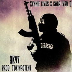 AK-47 FT. Gwap Lvrd D (PROD. TOKINPOTENT)