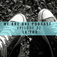 We Are One Podcast Episode 32 - la`too
