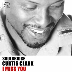 Soulbridge Feat. Curtis Clark - I Miss You (Unreleased Mix)PROMO OUT 01 - 11 - 2019