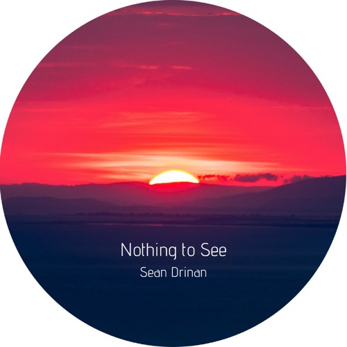Stream Sean Drinan - Nothing to See by Sean Drinan | Listen online for ...