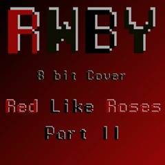 Red Like Roses, Part II - RWBY Volume 1 OST [8bit Cover]