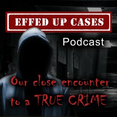 Our personal stories on a close encounter to a True Crime - Effed Up Cases