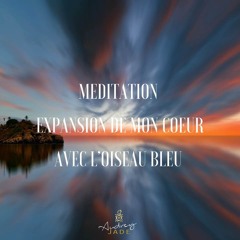 Meditation << Expansion De Mon Cœur » By Audrey Jade