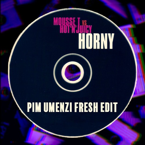 Mousse T. & Hot 'N' Juicy - Horny (Pim Umenzi Fresh Edit)