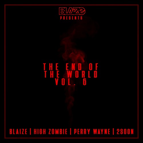 The End Of The World Vol. 6 ft High Zombie, Perry Wayne, & 2SOON