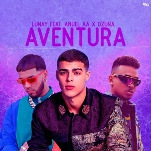 Stream Lunay Ft. Anuel AA y Ozuna - Aventura .mp3 by Bryan González 🔥😎 |  Listen online for free on SoundCloud