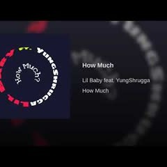 Lil Baby - How Much Ft YungShrugga