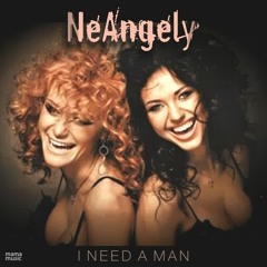NeAngely / НЕАНГЕЛЫ - I Need A Man - 2014