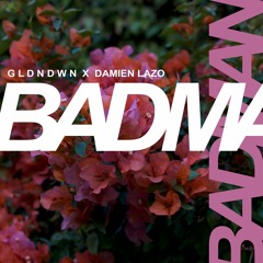 GLDNDWN X Damien Lazo - Bad Man