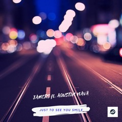 Jamers Ft. Agustin Nava - Just To See You Smile (Original Mix)
