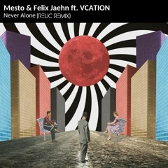 Mesto & Felix Jaehn ft. VCATION - Never Alone [R3LIC Remix]