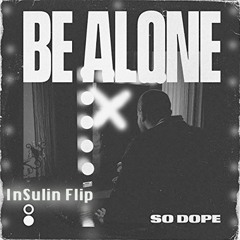So Dope - Be Alone (InSulin Flip)
