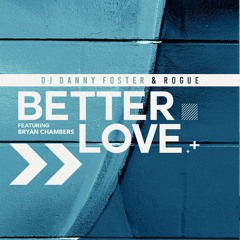 Danny Foster & Rogue ft. Bryan Chambers - Better Love (Keepin It Heale Remix)[Extended Mix]