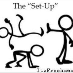 ItzFreshmen The "Set Up"