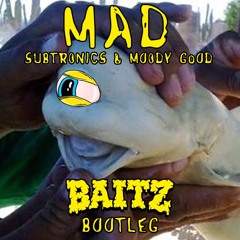 Subtronics & Moody Good - Mad (Baitz Bootleg)