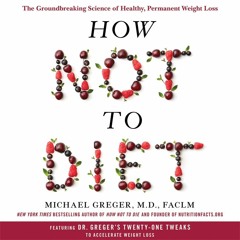 How Not To Diet - Introduction - By Michael Greger, MD FACLM