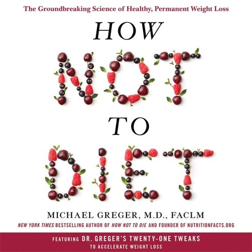 How Not To Diet - Introduction - By Michael Greger, MD FACLM
