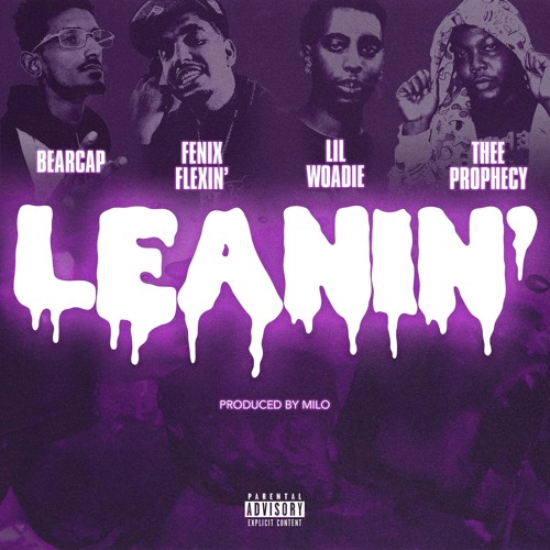 Bearcap x Fenix Flexin x Lil Woadie x Thee Prophecy - "Leanin" prod. By Milo [IG @BCFROMTHEP]