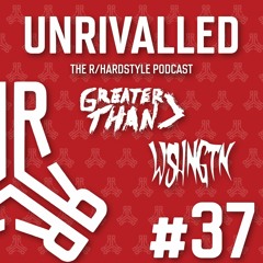 Unrivalled Episode 37 feat. WSHNGTN & Greater Than [Hard Dance]