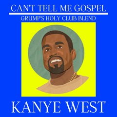 Cant Tell Me Gospel (Grump's Holy Club Blend)*FREE DL*