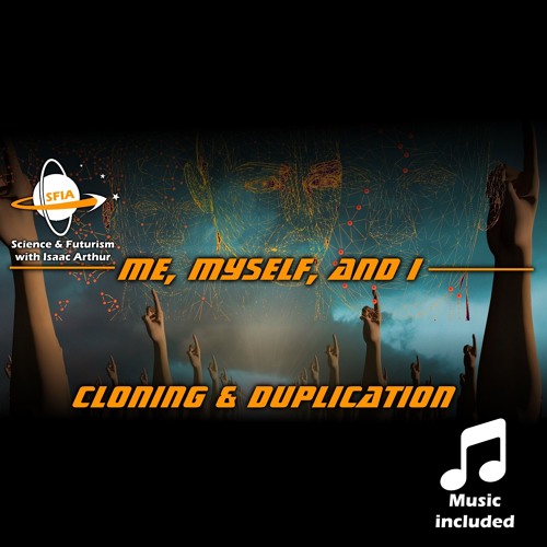 Cloning & Duplication: Me, Myself, and I