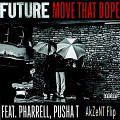 Future -  Move That Dope (AkZeNT Flip) [feat. Pusha T & Pharrell]