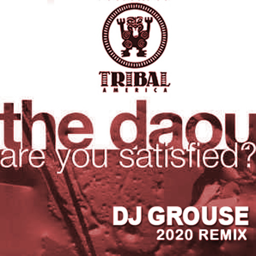 THE DAOU - ARE YOU SATISFIED - DJ GROUSE REMIX 2020