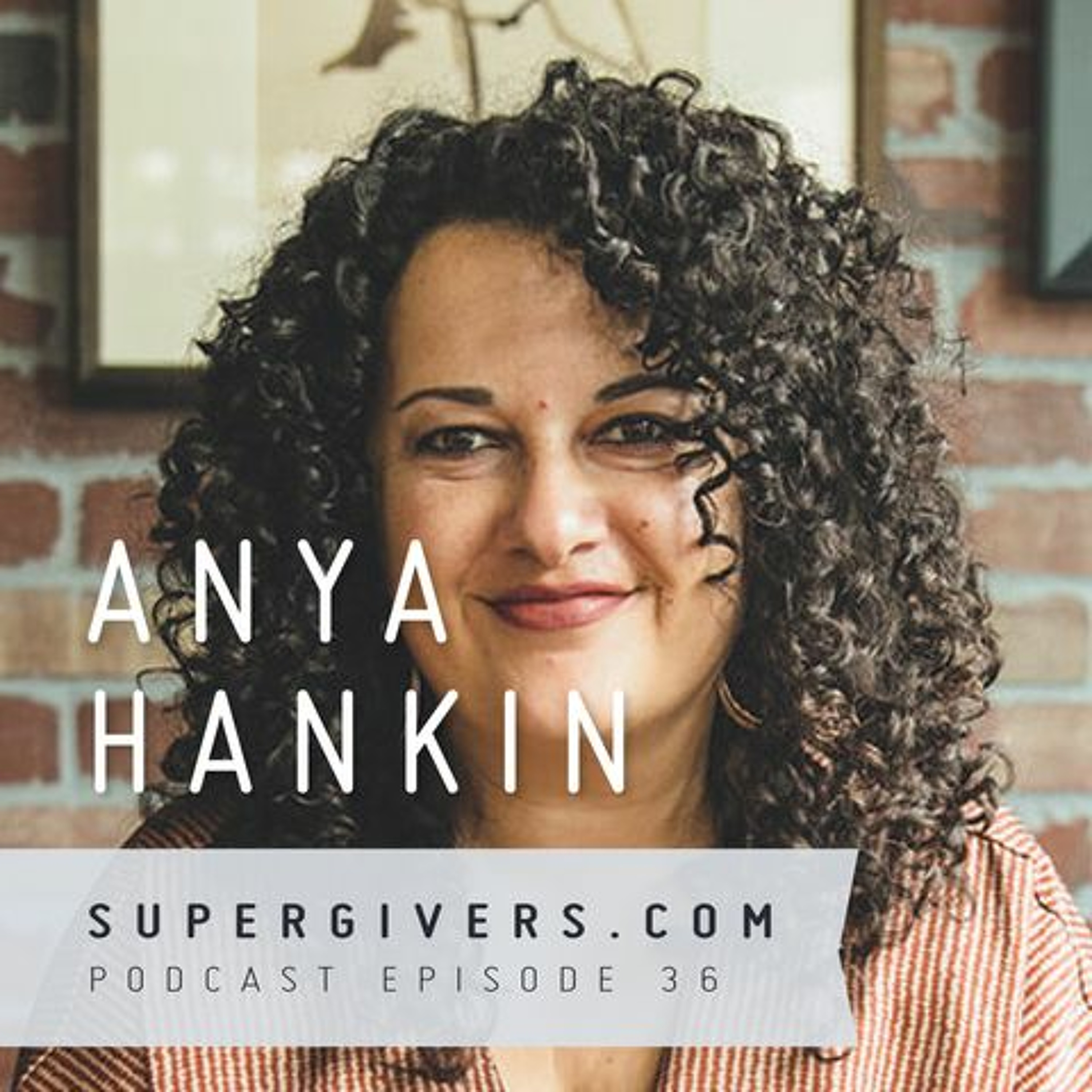 Supergivers 036 Anya Hankin - How Speaking Truth to Power is Leadership episode artwork