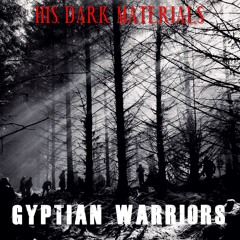 HIS DARK MATERIALS - GYPTIAN WARRIORS