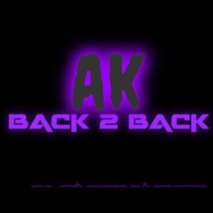 AK- Back 2 Back