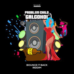 Problem Child - Galcohol [BOUNCE IT BACK RIDDIM]