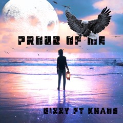 Gizzy Ft Khaos-Proud Of Me