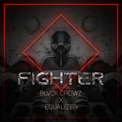 BLVCK CROWZ X EQUALIZER - FIGHTER (OUT NOW!!)