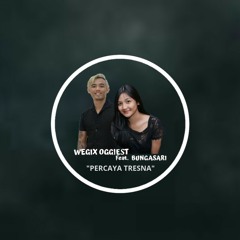 Wegix Oggiest feat Bungasari - PERCAYA TRESNA
