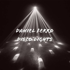 Daniel Ferro - Disco Lights *Free DL*