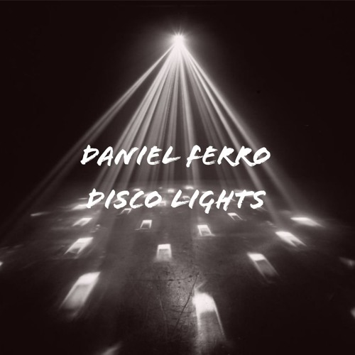 Daniel Ferro - Disco Lights *Free DL*
