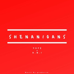 Shenanigans (ft. A.N.I) [Prod. By prodxvzn]