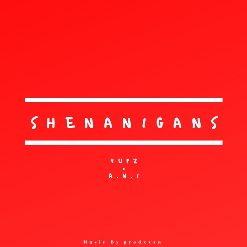 Shenanigans (ft. A.N.I) [Prod. By prodxvzn]
