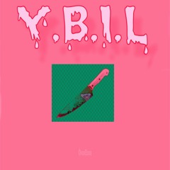 Y.B.I.L(You Bitches Is Lame)