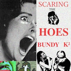 Bundy & K² - SCARING THE HOES