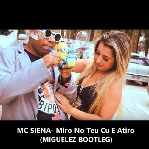 Miro No Teu Cu E Atiro (MIGUELEZ BOOTLEG)