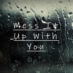 Mess It Up With You