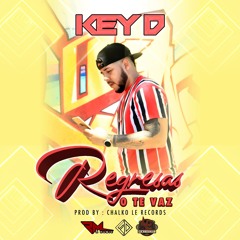 Regresas o Te Vaz-KeyD-Chalko LE Records-RMusic