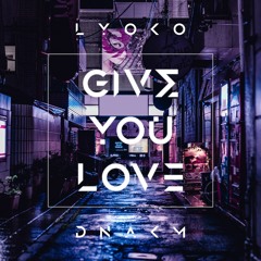 Lyoko & DNAKM - Give You Love