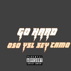 Oso X Ysl Sey X Camo - Go Hard