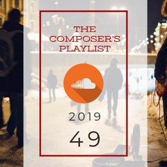 2019|49 - The Composer's Playlist | Music from today's BEST internet based music creators